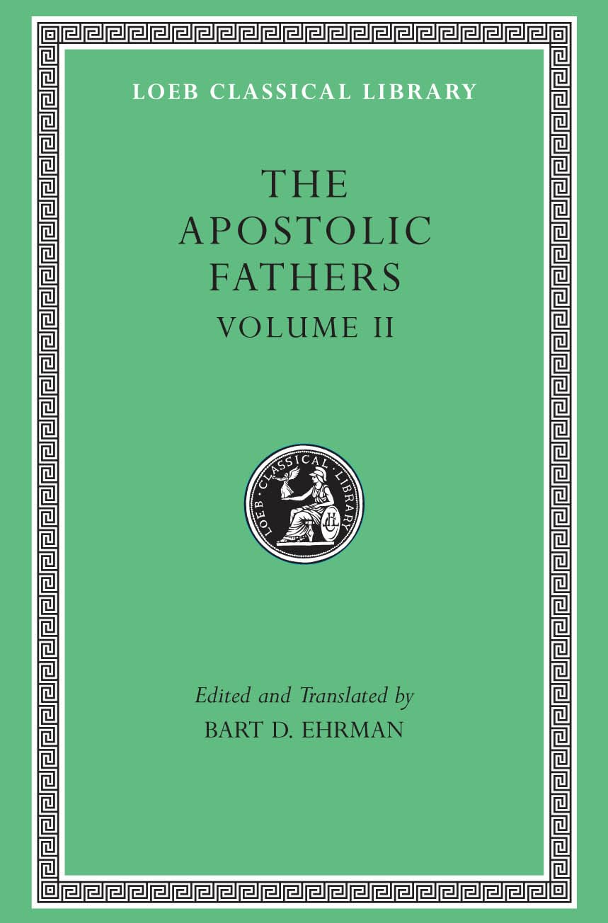 Apostolic Fathers: Volume II. Epistle of Barnabas. Papias and Quadratus. Epistle to Diognetus. The Shepherd of Hermas (Loeb Classical Library No. 25N)