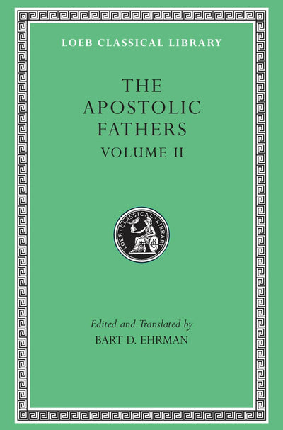 Apostolic Fathers: Volume II. Epistle of Barnabas. Papias and Quadratus. Epistle to Diognetus. The Shepherd of Hermas (Loeb Classical Library No. 25N)