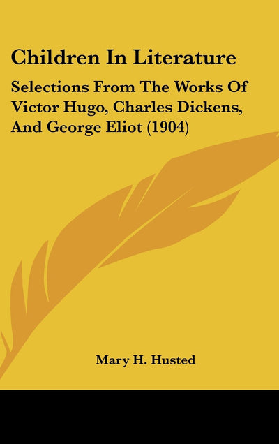 Children In Literature: Selections From The Works Of Victor Hugo, Charles Dickens, And George Eliot (1904)