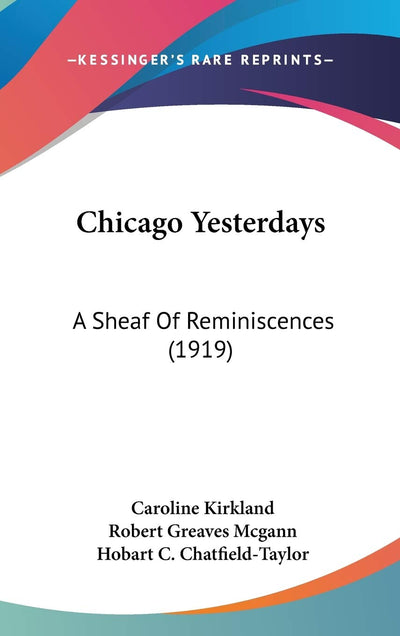 Chicago Yesterdays: A Sheaf Of Reminiscences (1919)