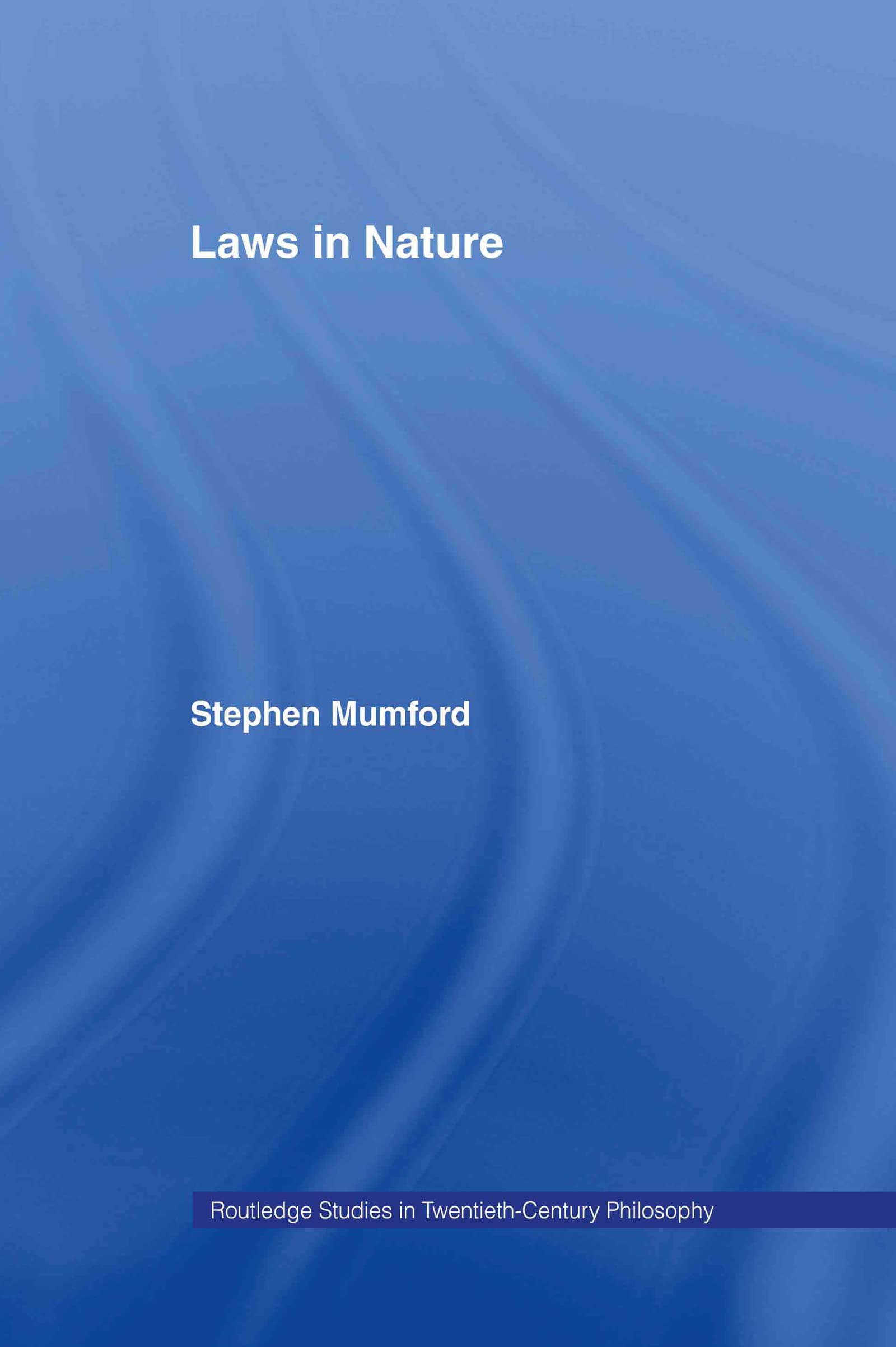 Laws in Nature (Routledge Studies in Twentieth-Century Philosophy)