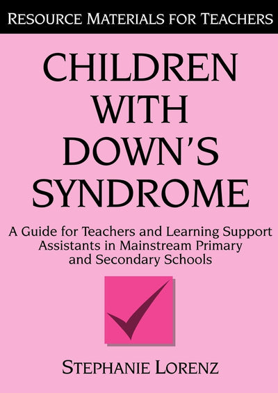 Children with Down's Syndrome: A guide for teachers and support assistants in mainstream primary and secondary schools (Resource Materials for Children)
