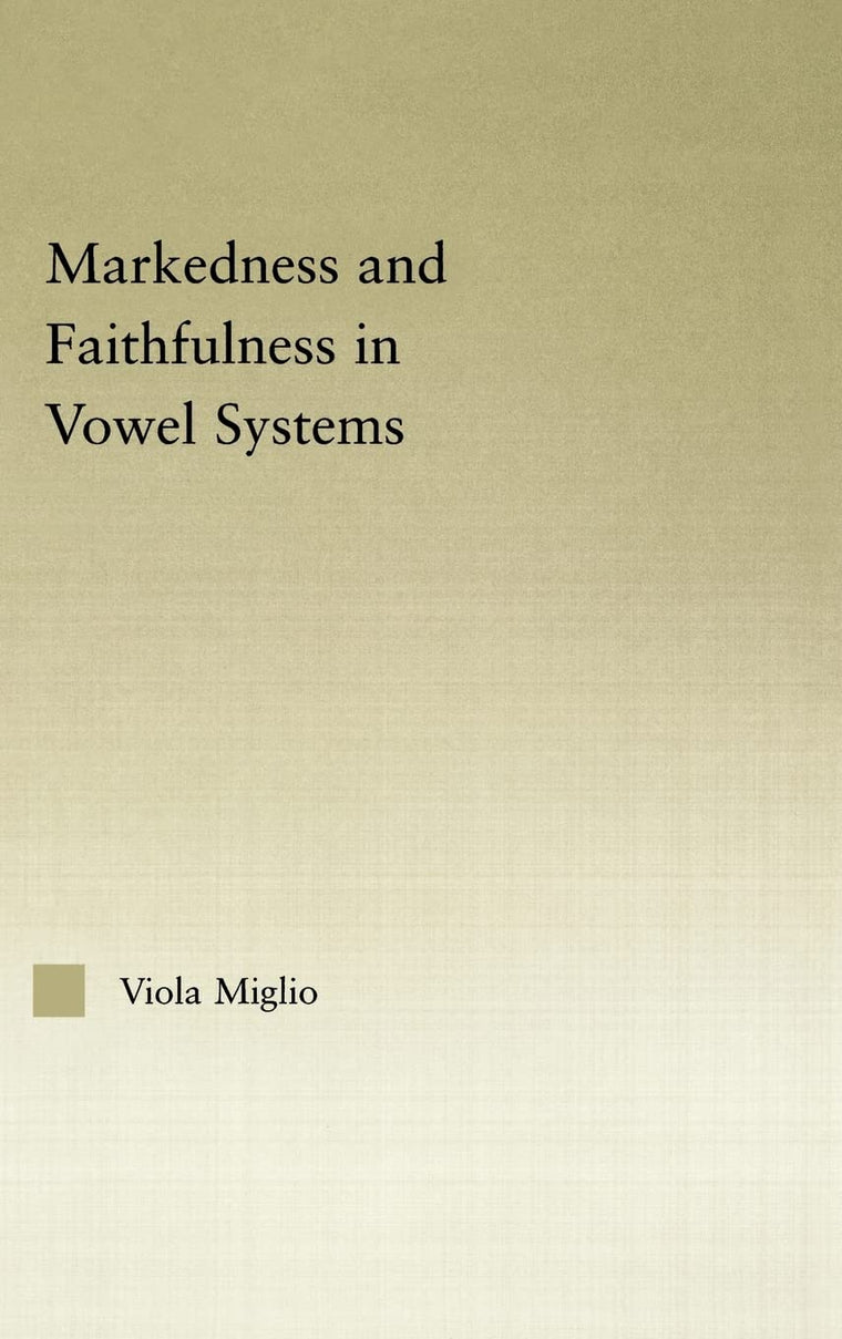 Interactions between Markedness and Faithfulness Constraints in Vowel Systems (Outstanding Dissertations in Linguistics)