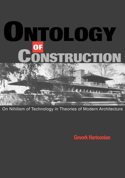 Ontology of Construction: On Nihilism of Technology and Theories of Modern Architecture