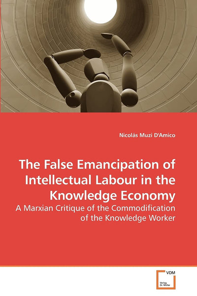 The False Emancipation of Intellectual Labour in the Knowledge Economy: A Marxian Critique of the Commodification of the Knowledge Worker