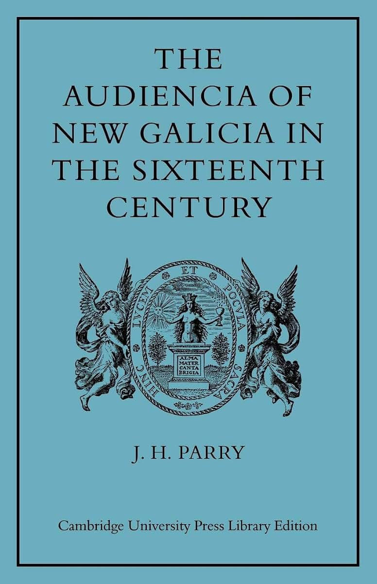 The Audiencia of New Galicia in the Sixteenth Century: A Study in Spanish Colonial Government