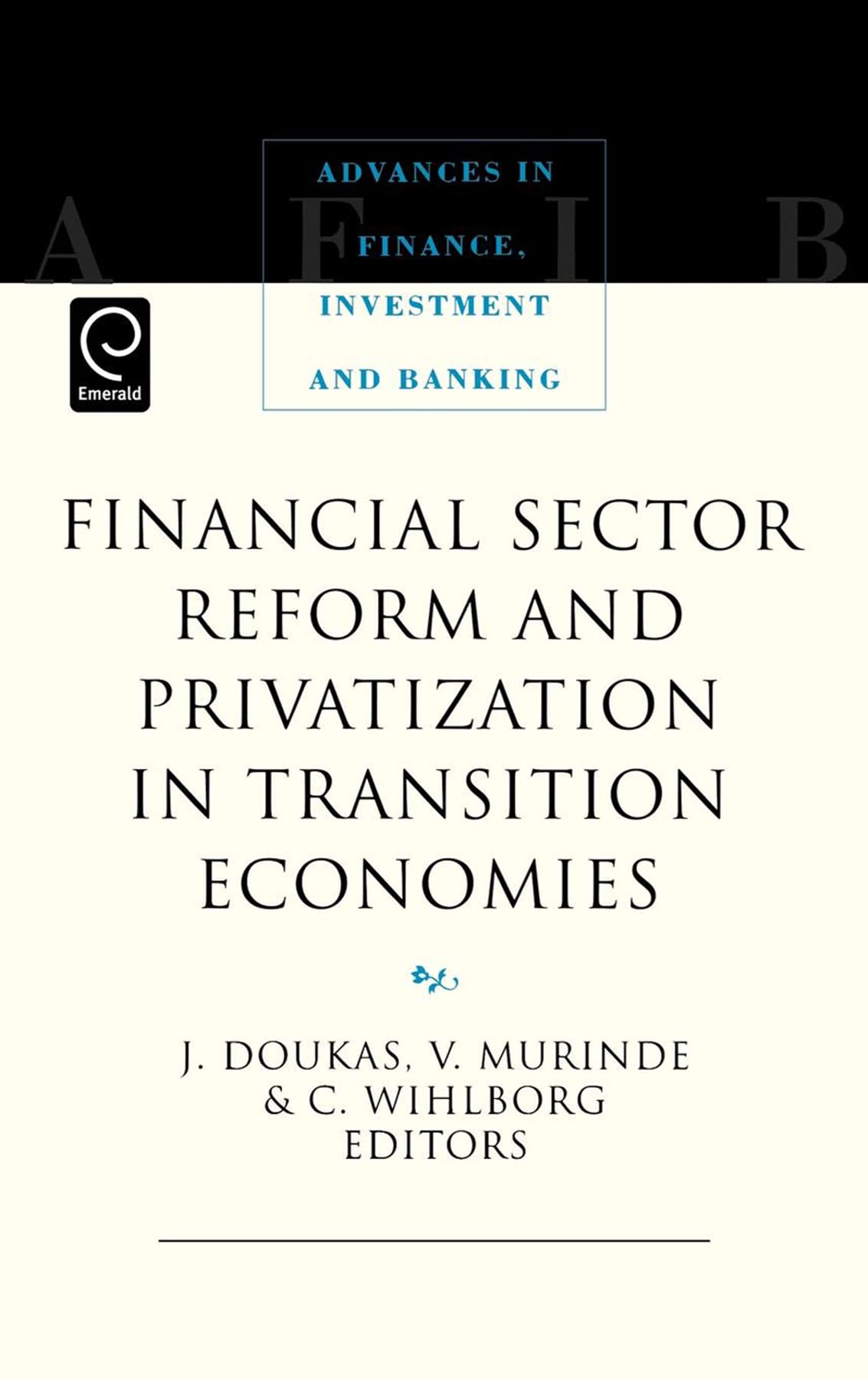 Financial Sector Reform and Privatization in Transition Economies (Advances in Finance, Investment and Banking, 7)