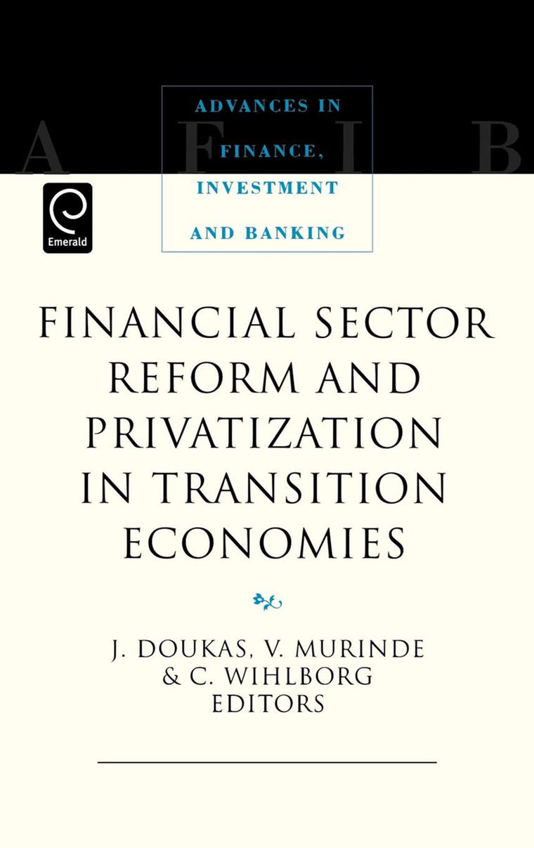 Financial Sector Reform and Privatization in Transition Economies (Advances in Finance, Investment and Banking, 7)