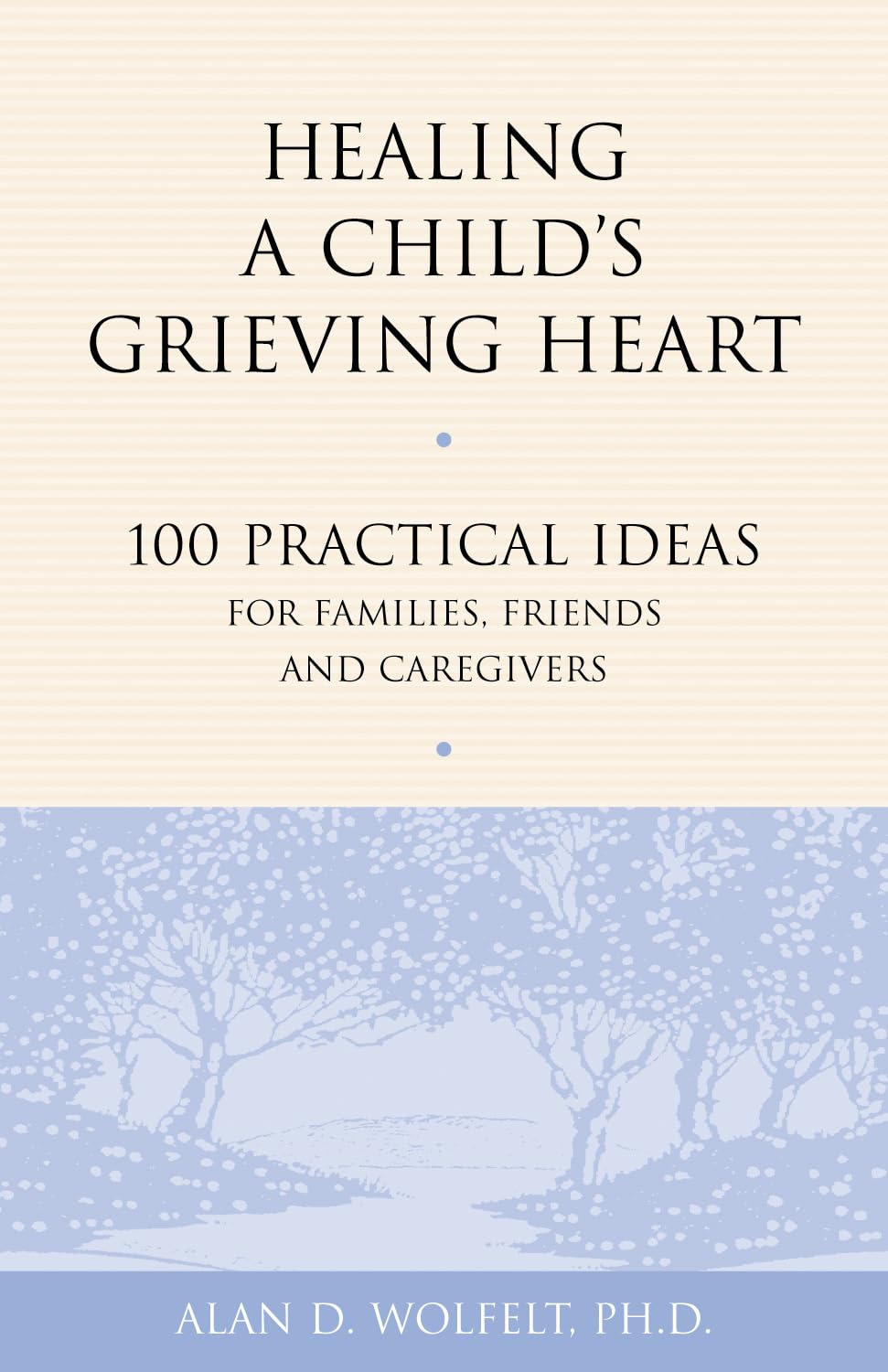 Healing a Child's Grieving Heart: 100 Practical Ideas for Families, Friends and Caregivers (Healing a Grieving Heart series)