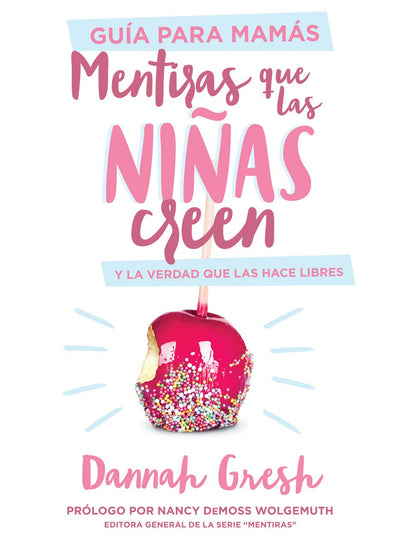 Mentiras que las ni?as creen, Gu?a para mam?s: y la verdad que las hace libres (Spanish Edition)
