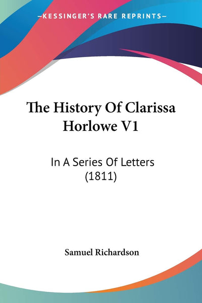 The History Of Clarissa Horlowe V1: In A Series Of Letters (1811)