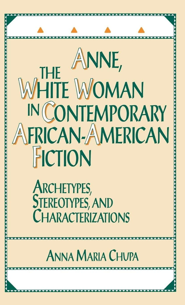 Anne, the White Woman in Contemporary African-American Fiction: Archetypes, Stereotypes, and Characterizations (Contributions in Afro-American and African Studies: Contemporary Black Poets)
