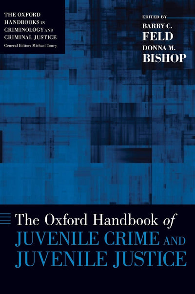 The Oxford Handbook of Juvenile Crime and Juvenile Justice (Oxford Handbooks)