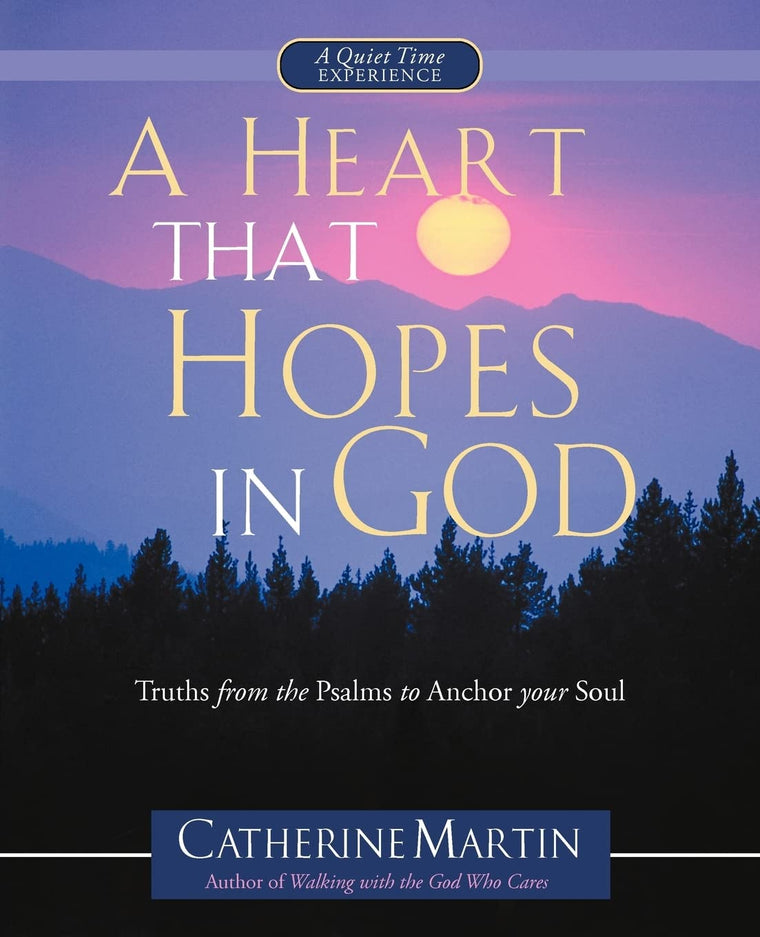 A Heart That Hopes In God: Truths From The Psalms To Anchor Your Soul