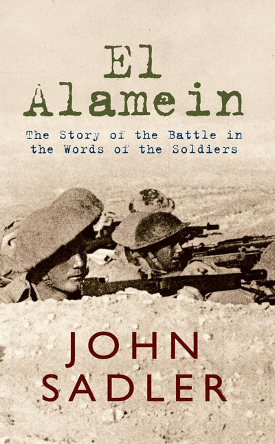 El El Alamein: The Story of the Battle in the Words of the Soldiers