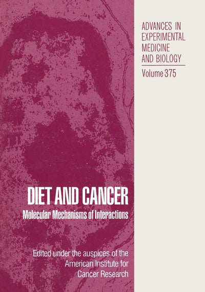 Diet and Cancer: Molecular Mechanisms of Interactions (Advances in Experimental Medicine and Biology, 354)