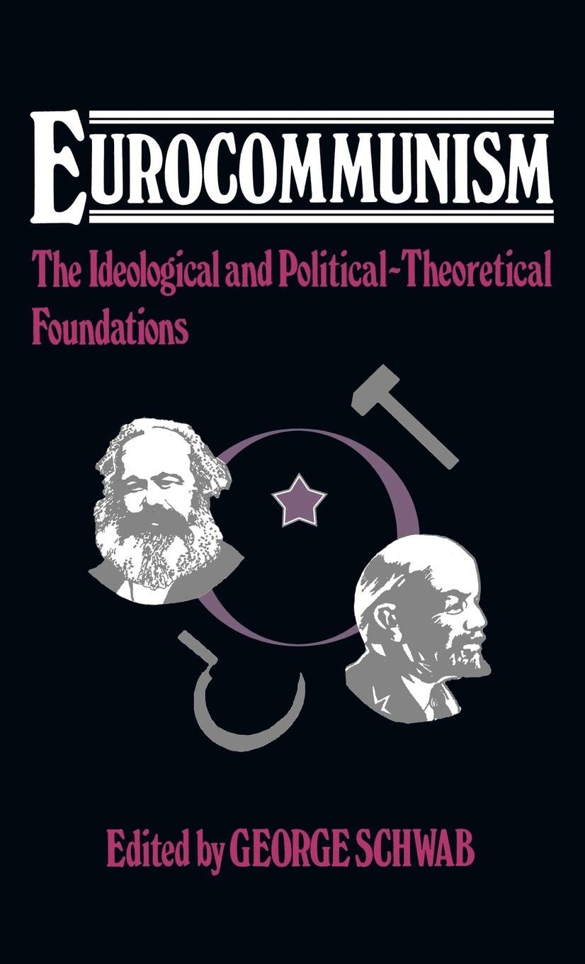 Eurocommunism: The Ideological and Political-Theoretical Foundations (Contributions in Political Science)