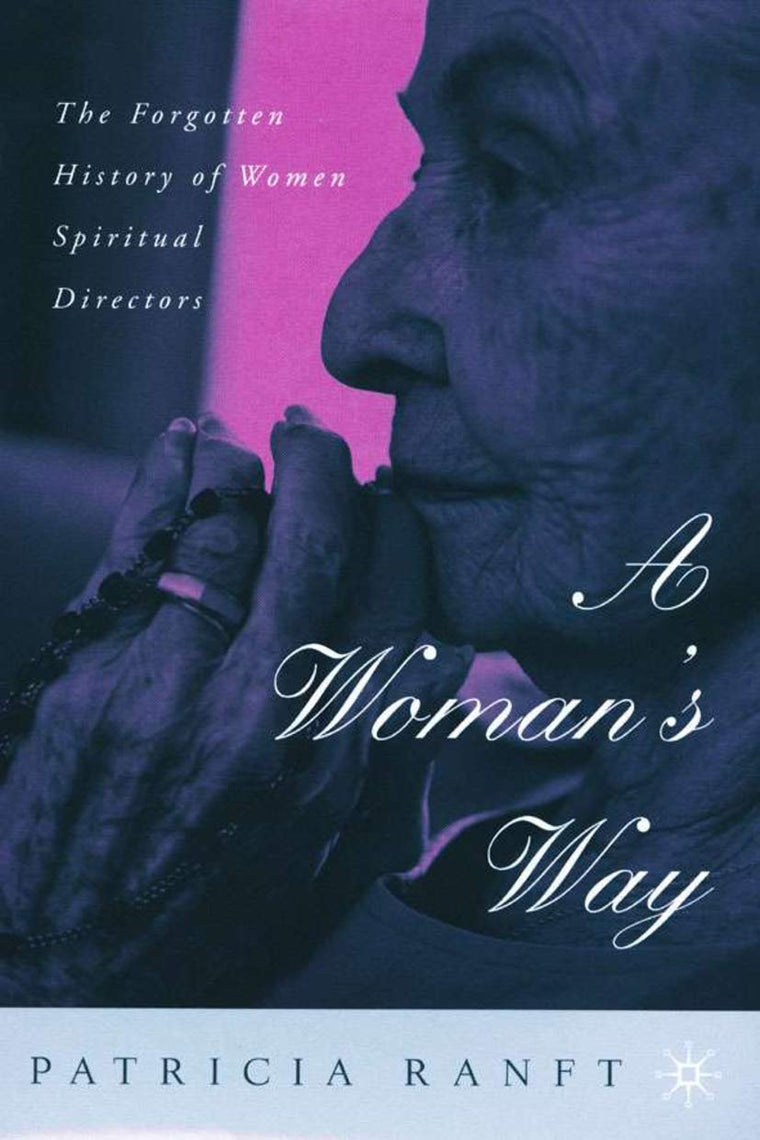 A Womans Way: The Forgotten History of Women Spiritual Directors