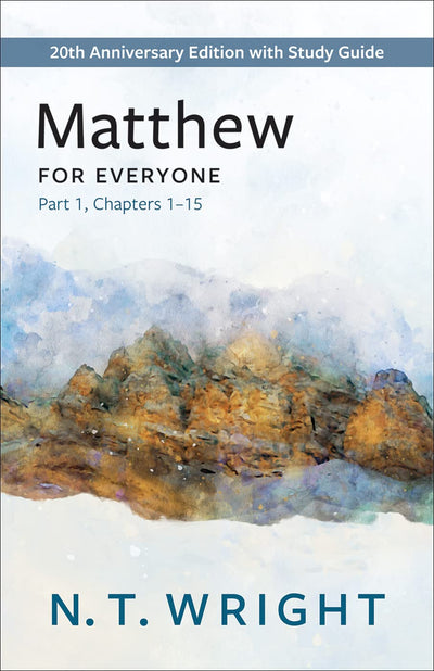 Matthew for Everyone, Part 1: 20th Anniversary Edition with Study Guide, Chapters 1-15 (The New Testament for Everyone)