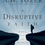 A Disruptive Faith: Expect God to Interrupt Your Life