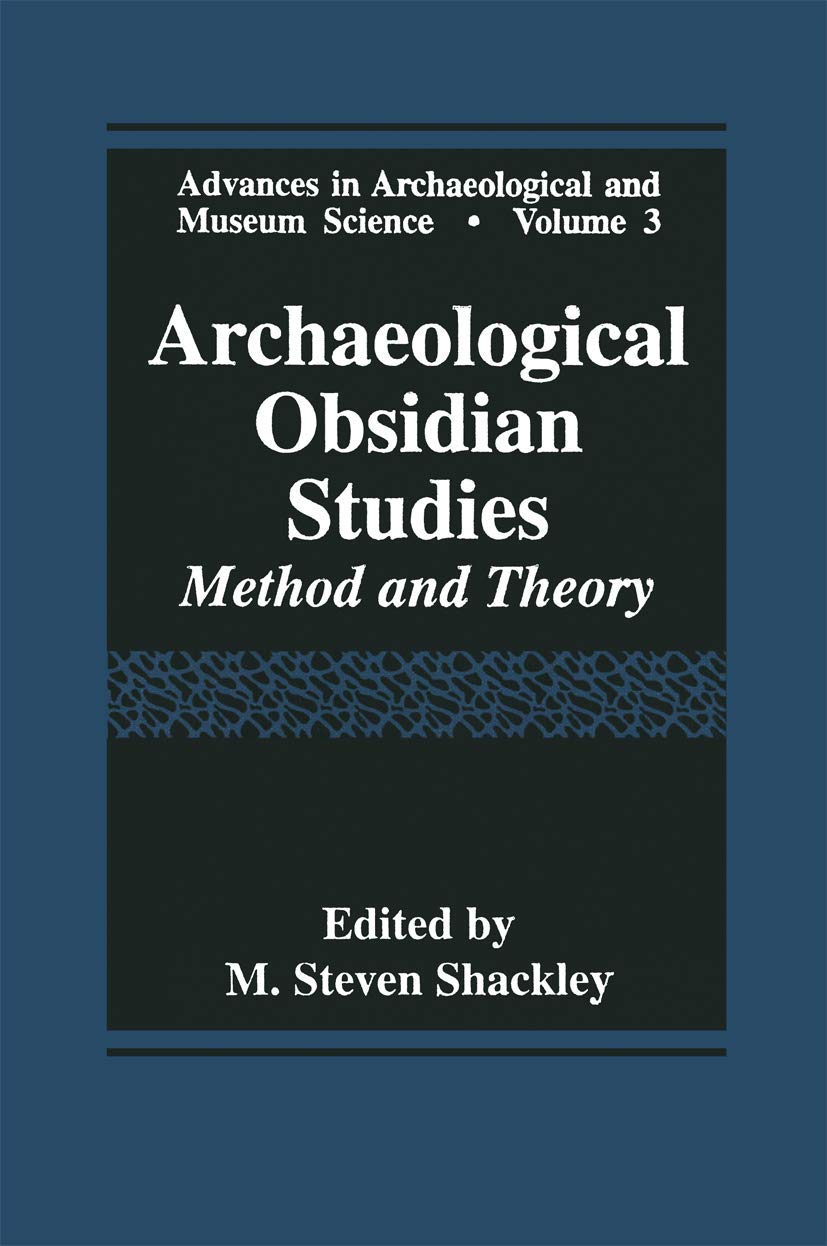 Archaeological Obsidian Studies: Method and Theory (Advances in Archaeological and Museum Science, 3)