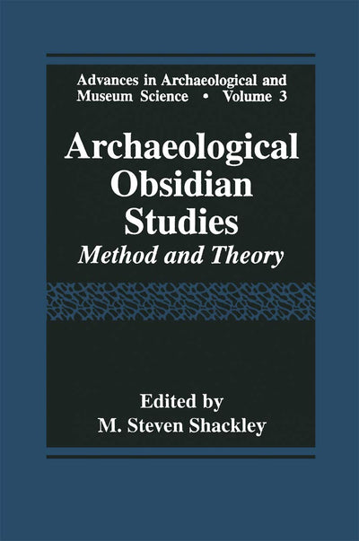 Archaeological Obsidian Studies: Method and Theory (Advances in Archaeological and Museum Science, 3)