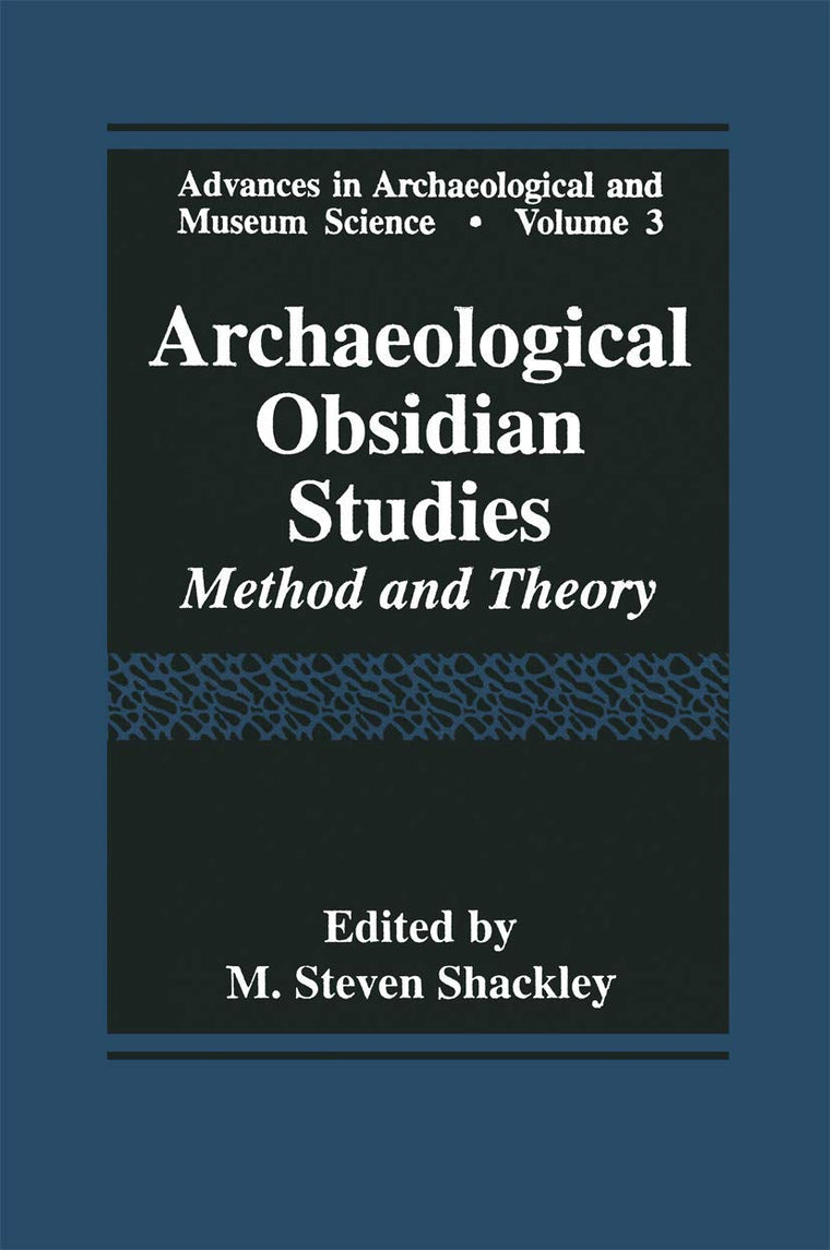 Archaeological Obsidian Studies: Method and Theory (Advances in Archaeological and Museum Science, 3)