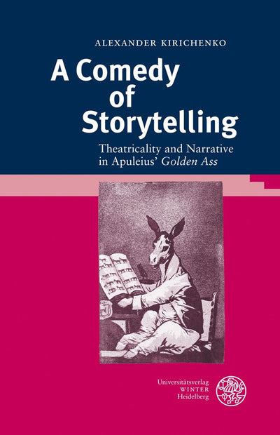 A Comedy of Storytelling: Theatricality and Narrative in Apuleius' 'golden Ass' (Bibliothek Der Klassischen Altertumswissenschaften, Neue Folge, 1. Reihe)