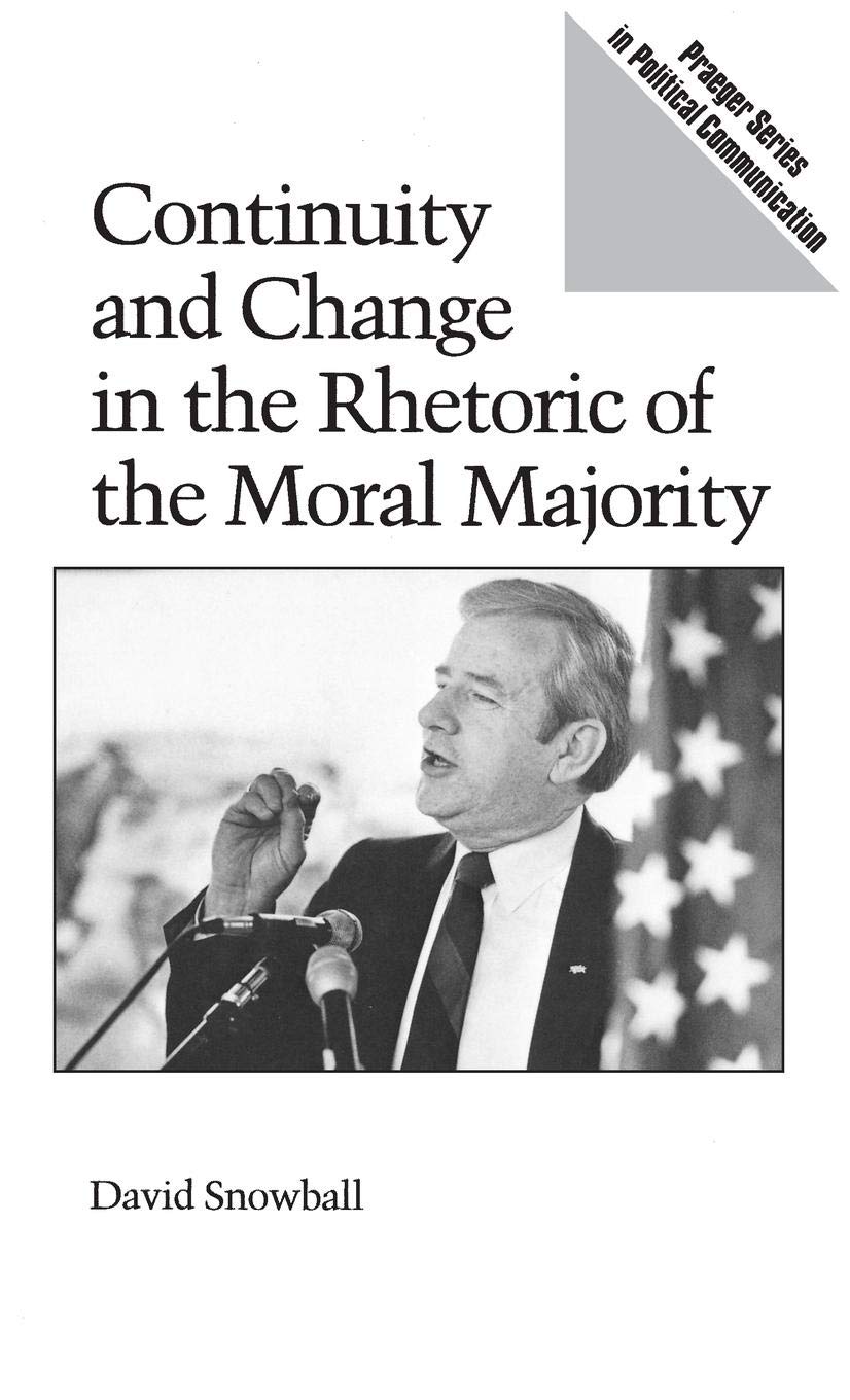 Continuity and Change in the Rhetoric of the Moral Majority (Praeger Series in Political Communication)