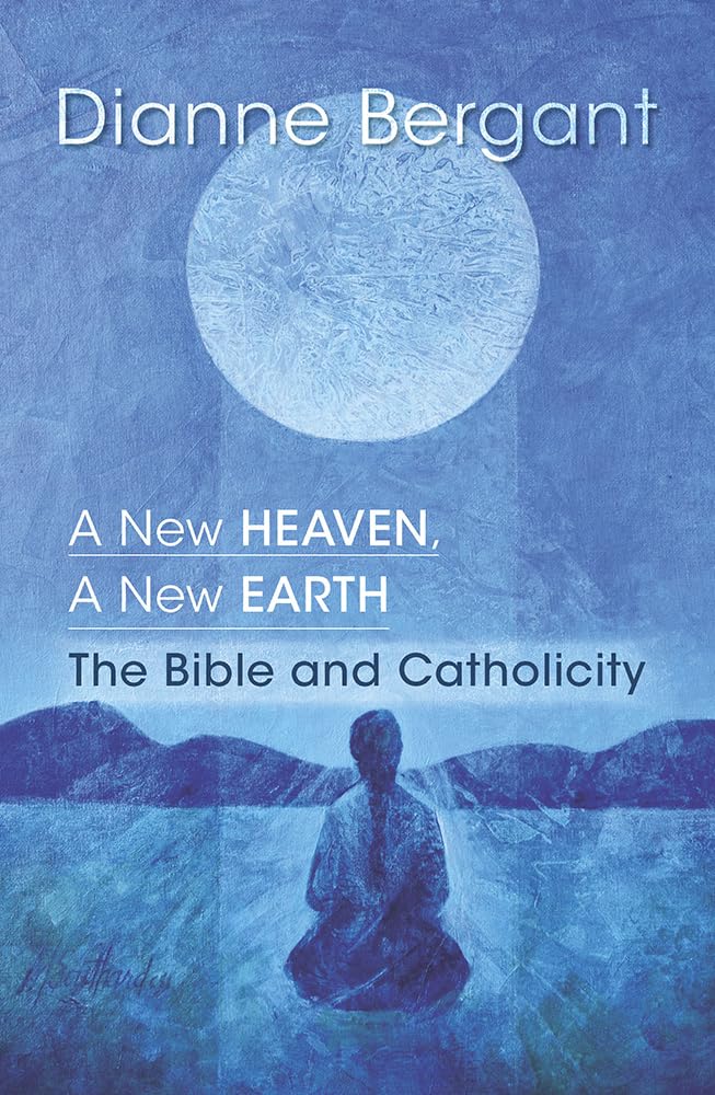 A New Heaven, a New Earth: The Bible & Catholicity (Catholic)