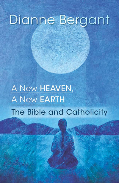 A New Heaven, a New Earth: The Bible & Catholicity (Catholic)