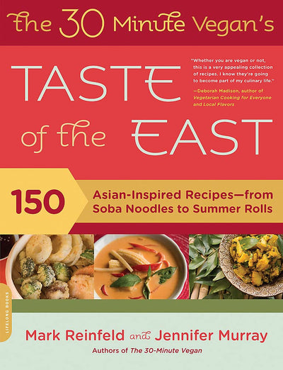 The 30-Minute Vegan's Taste of the East: 150 Asian-Inspired Recipes -- from Soba Noodles to Summer Rolls