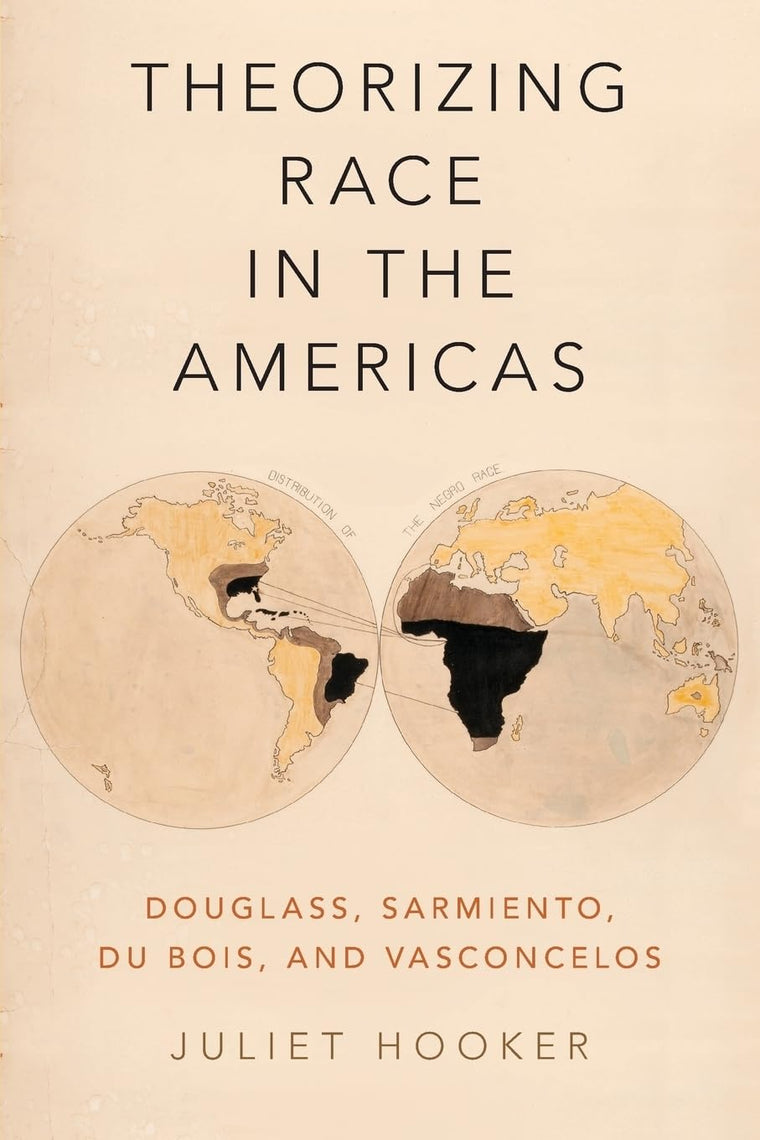 Theorizing Race in the Americas: Douglass, Sarmiento, Du Bois, and Vasconcelos