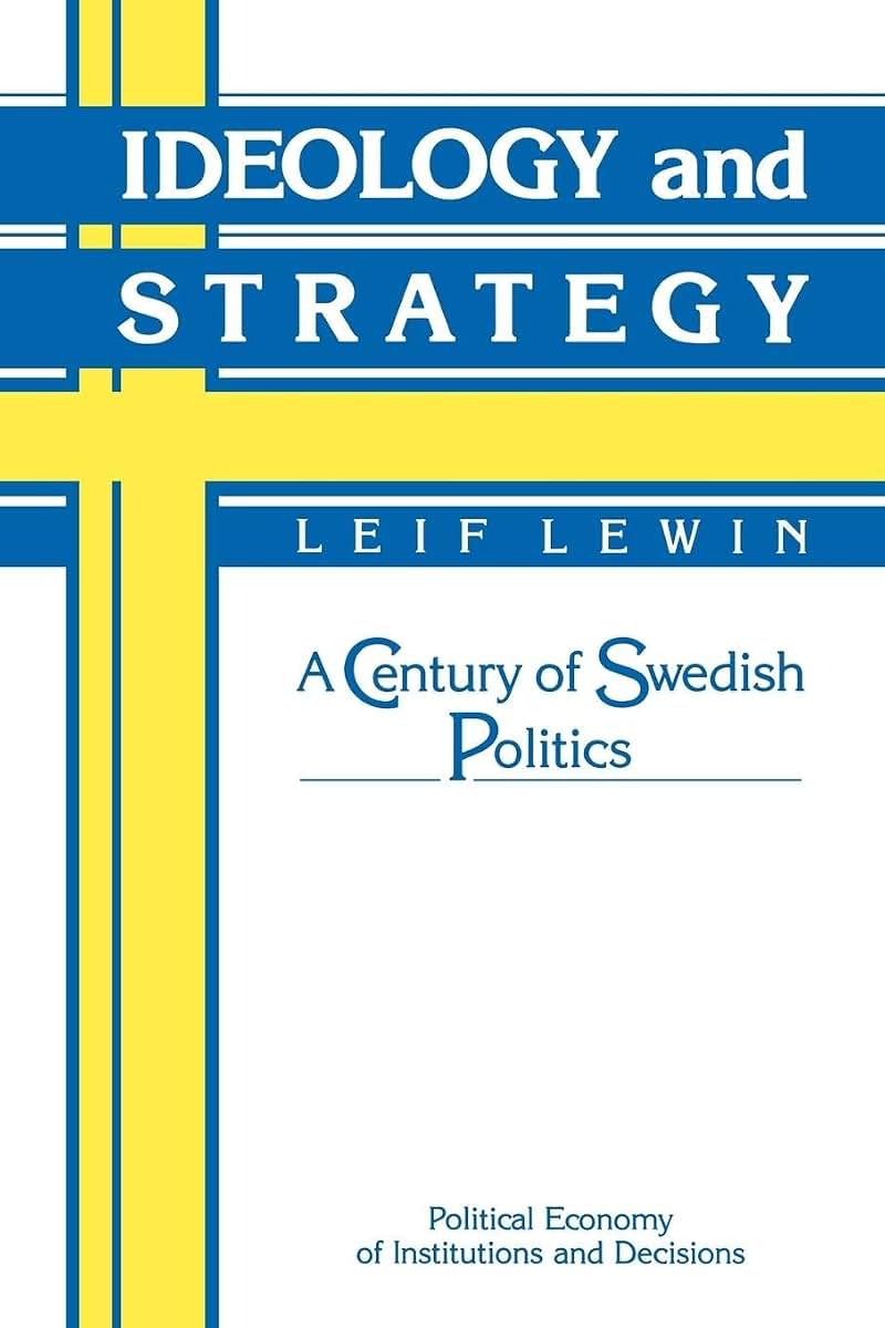 Ideology and Strategy: A Century of Swedish Politics (Political Economy of Institutions and Decisions)