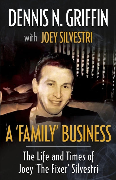 A 'FAMILY' BUSINESS: The Life And Times Of Joey 'The Fixer' Silvestri