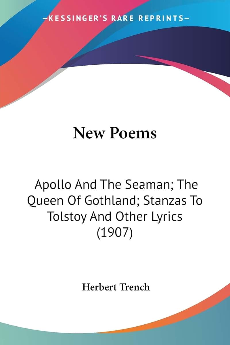 New Poems: Apollo And The Seaman; The Queen Of Gothland; Stanzas To Tolstoy And Other Lyrics (1907)
