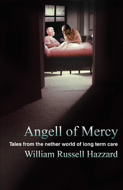 ANGELL OF MERCY: Tales from the nether world of long term care