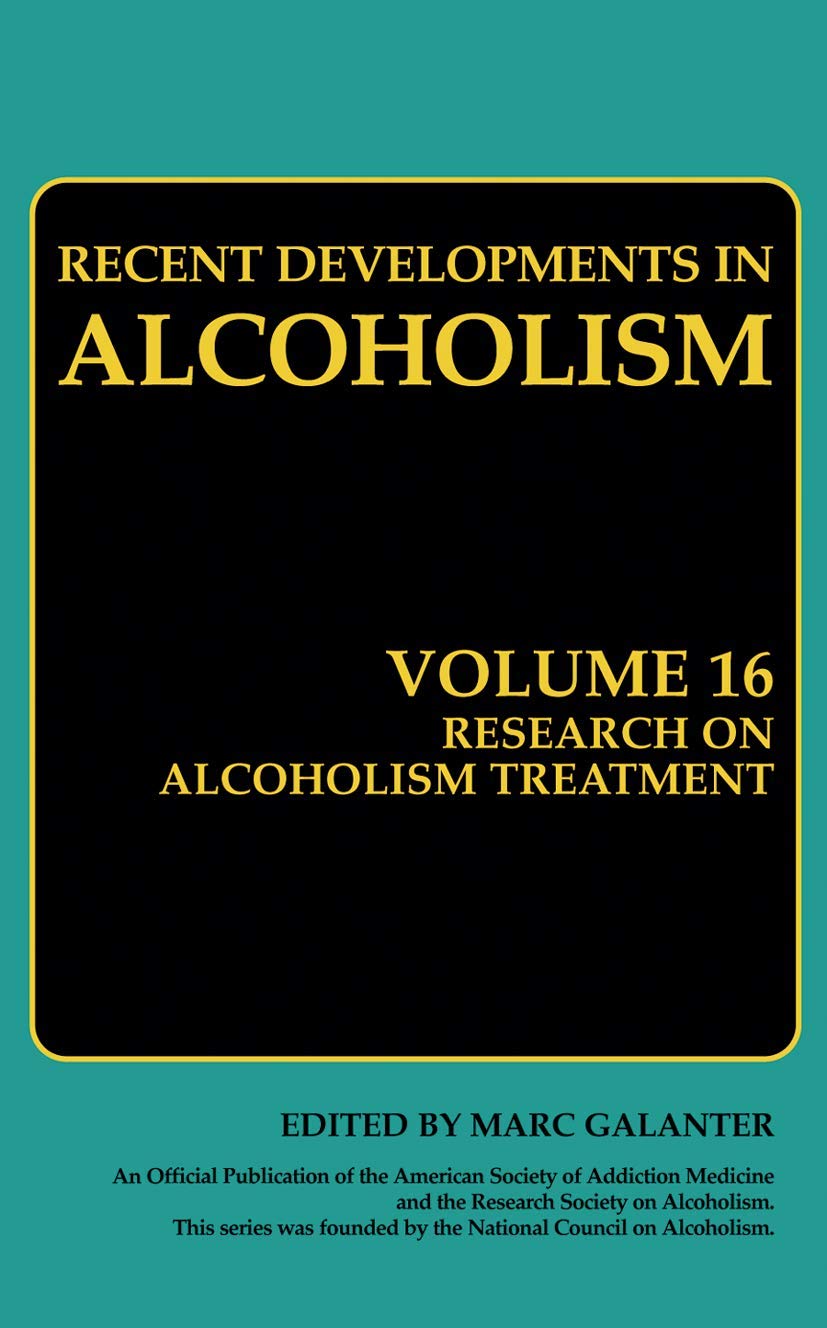 Research on Alcoholism Treatment: Methodology Psychosocial Treatment Selected Treatment Topics Research Priorities (Recent Developments in Alcoholism, 16)