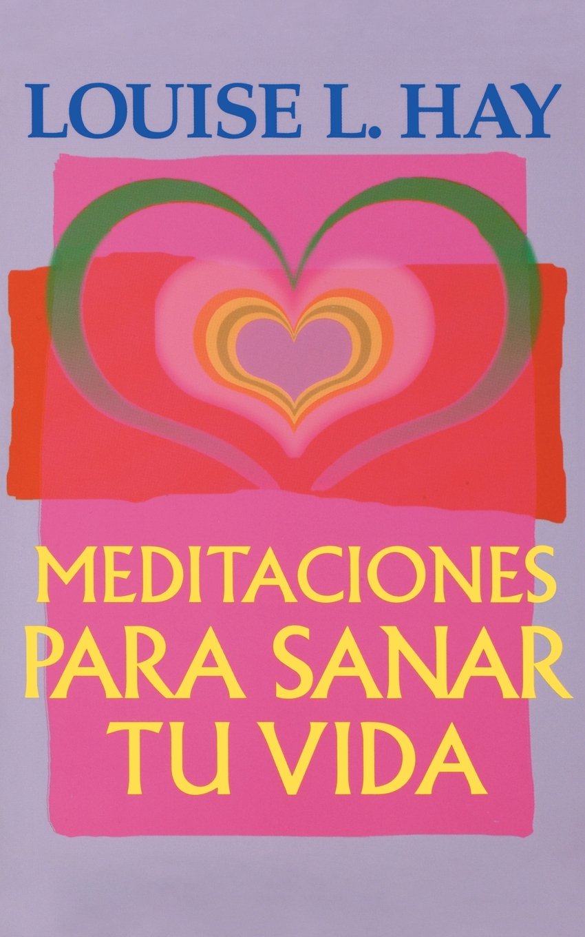 Meditaciones Para Sanar Tu Vida (Spanish Edition)