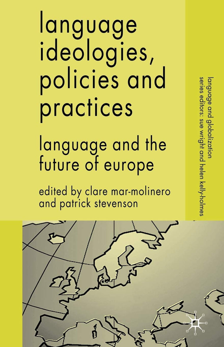 Language Ideologies, Policies and Practices: Language and the Future of Europe (Language and Globalization)