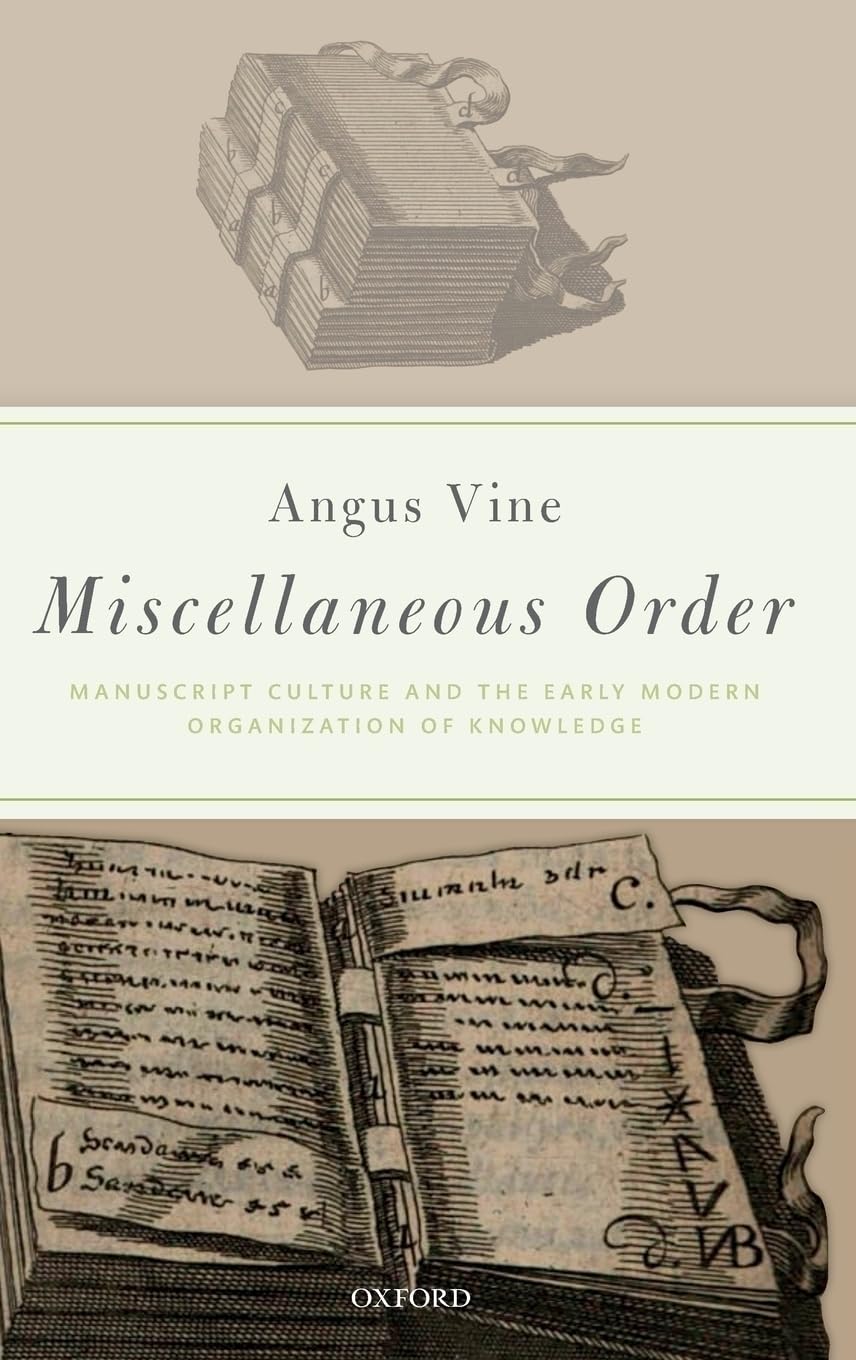 Miscellaneous Order: Manuscript Culture and the Early Modern Organization of Knowledge