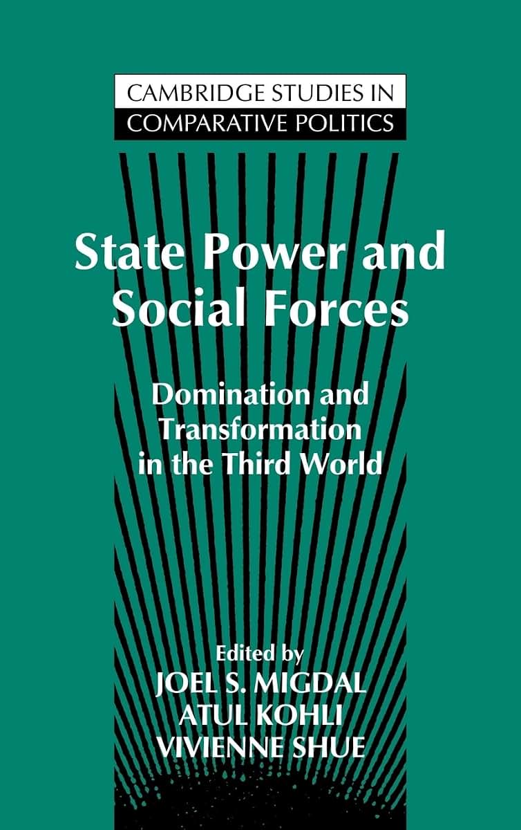 State Power and Social Forces: Domination and Transformation in the Third World (Cambridge Studies in Comparative Politics)