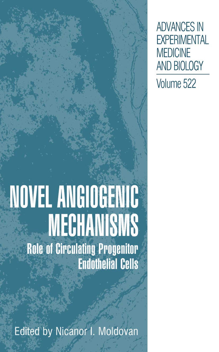 Novel Angiogenic Mechanisms: Role of Circulating Progenitor Endothelial Cells (Advances in Experimental Medicine and Biology, 522)