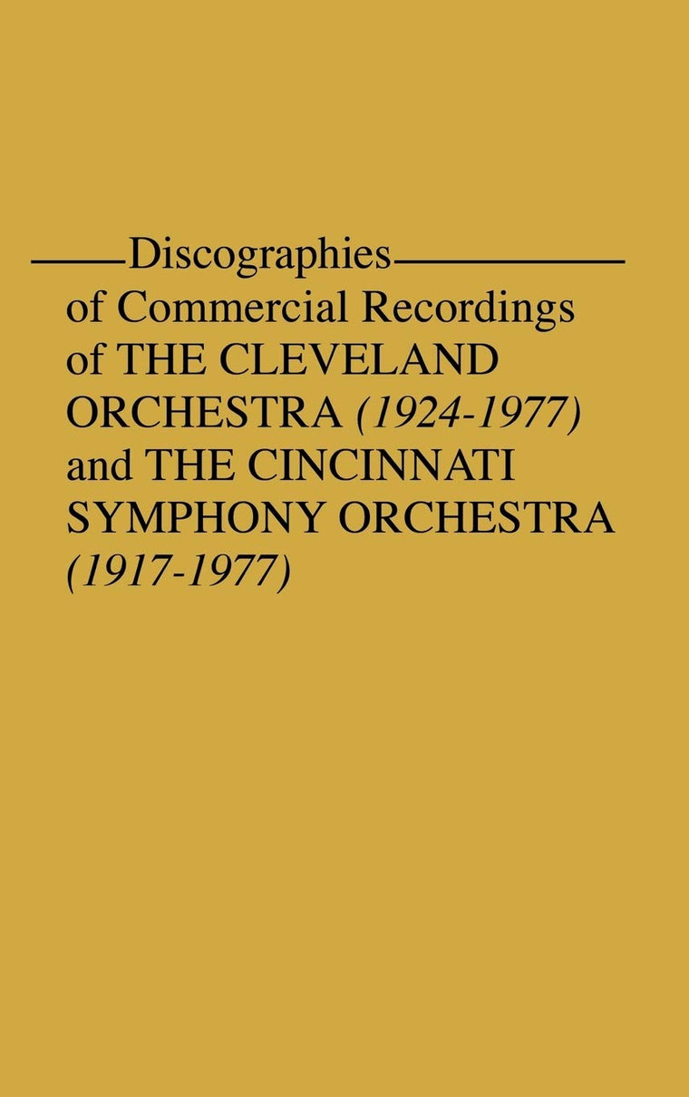 Discographies of Commercial Recordings of the Cleveland Orchestra: 1924-1977) and the Cincinnati Symphony Orchestra (1917-1977)
