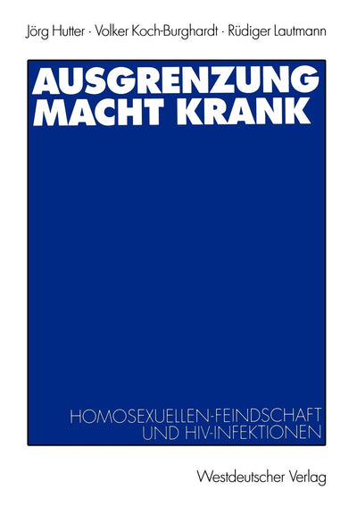 Ausgrenzung macht krank: Homosexuellenfeindschaft und HIV-Infektionen (German Edition)