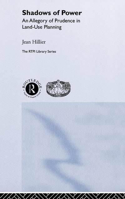 Shadows of Power: An Allegory of Prudence in Land-Use Planning (RTPI Library Series)