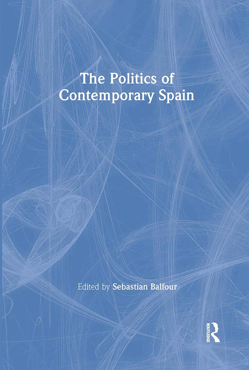 The Politics of Contemporary Spain (Routledge Studies on Con