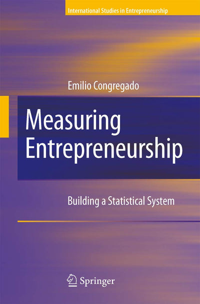 Measuring Entrepreneurship: Building a Statistical System (International Studies in Entrepreneurship, 16)