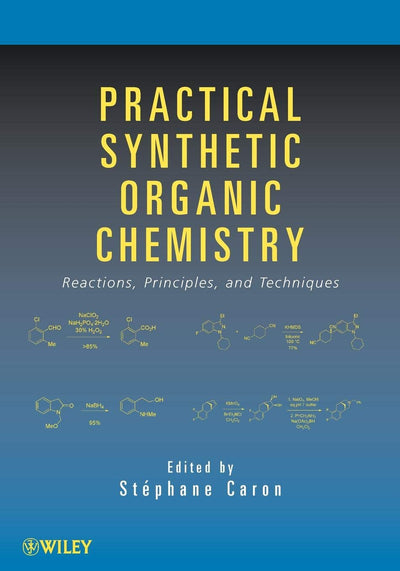 Practical Synthetic Organic Chemistry: Reactions, Principles