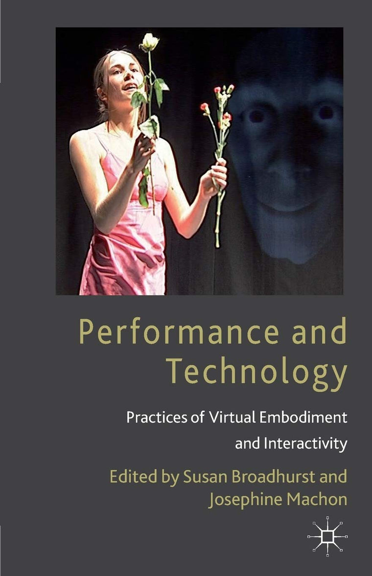 Performance and Technology: Practices of Virtual Embodiment and Interactivity